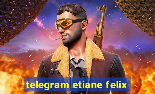 telegram etiane felix